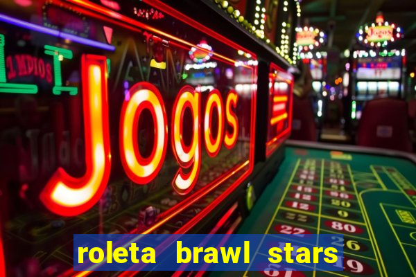 roleta brawl stars 2024 85 brawlers